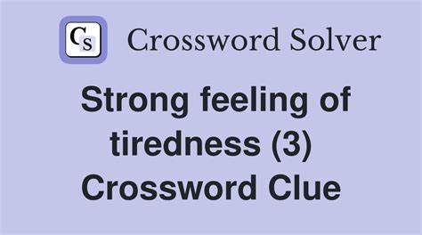 tiredness crossword clue|Tiredness .